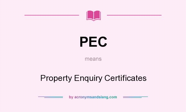 What does PEC mean? It stands for Property Enquiry Certificates