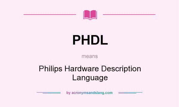 What does PHDL mean? It stands for Philips Hardware Description Language
