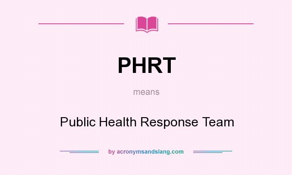 What does PHRT mean? It stands for Public Health Response Team