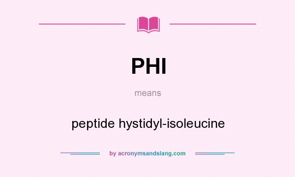 What does PHI mean? It stands for peptide hystidyl-isoleucine