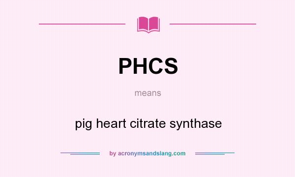 What does PHCS mean? It stands for pig heart citrate synthase