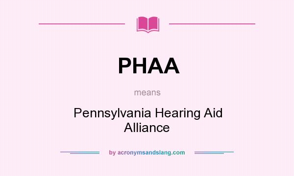What does PHAA mean? It stands for Pennsylvania Hearing Aid Alliance
