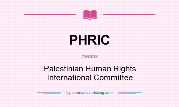 What does PHRIC mean? It stands for Palestinian Human Rights International Committee