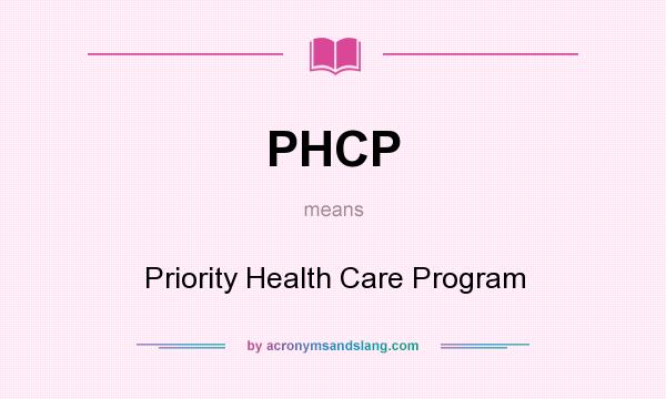 What does PHCP mean? It stands for Priority Health Care Program