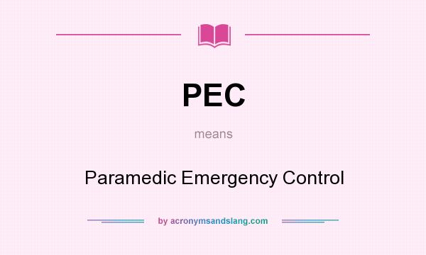 What does PEC mean? It stands for Paramedic Emergency Control