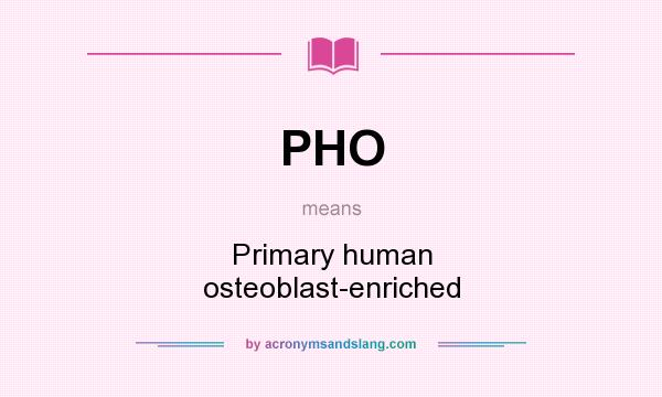 What does PHO mean? It stands for Primary human osteoblast-enriched