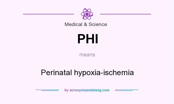 What does PHI mean? It stands for Perinatal hypoxia-ischemia