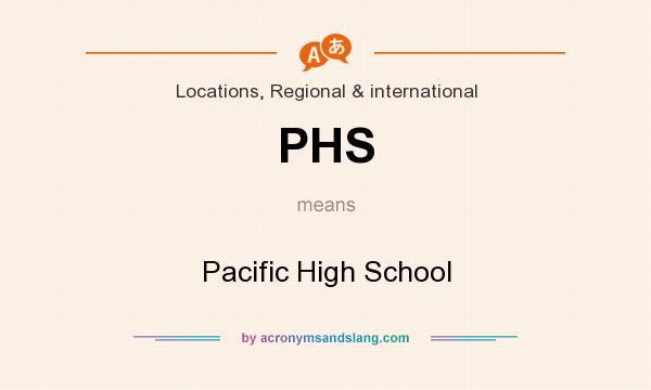 What does PHS mean? It stands for Pacific High School