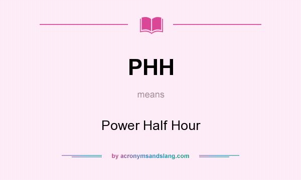 What does PHH mean? It stands for Power Half Hour
