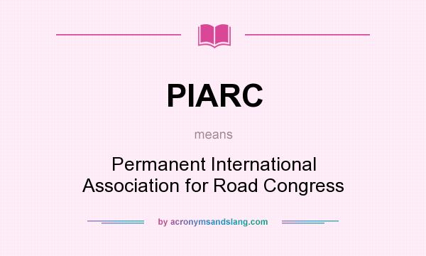 What does PIARC mean? It stands for Permanent International Association for Road Congress