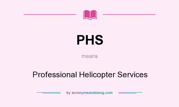 What does PHS mean? It stands for Professional Helicopter Services
