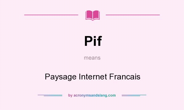 What does Pif mean? It stands for Paysage Internet Francais