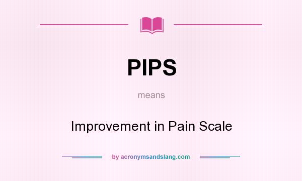 What does PIPS mean? It stands for Improvement in Pain Scale