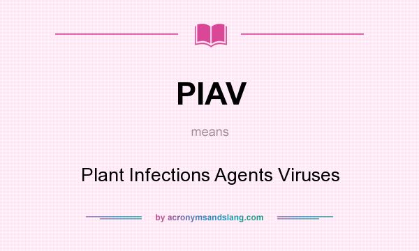 What does PIAV mean? It stands for Plant Infections Agents Viruses