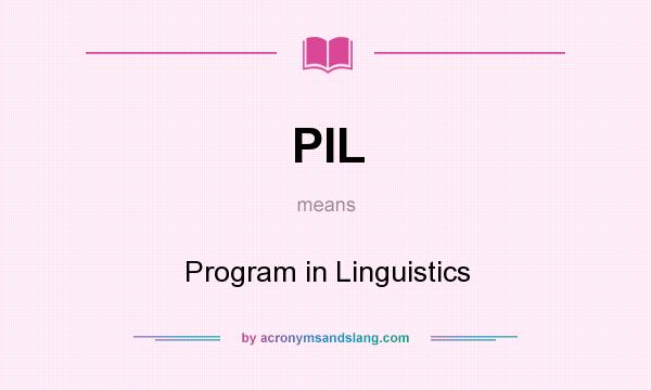 What does PIL mean? It stands for Program in Linguistics