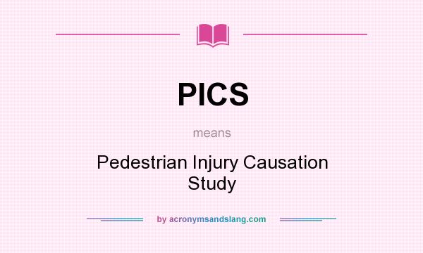 What does PICS mean? It stands for Pedestrian Injury Causation Study