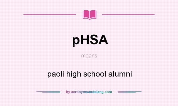 What does pHSA mean? It stands for paoli high school alumni