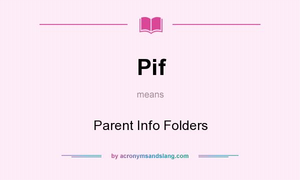 What does Pif mean? It stands for Parent Info Folders