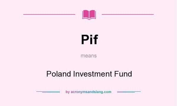 What does Pif mean? It stands for Poland Investment Fund