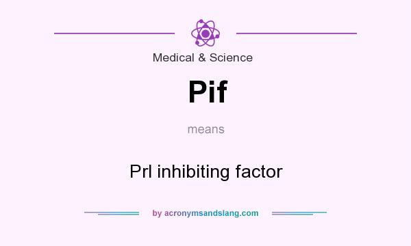 What does Pif mean? It stands for Prl inhibiting factor