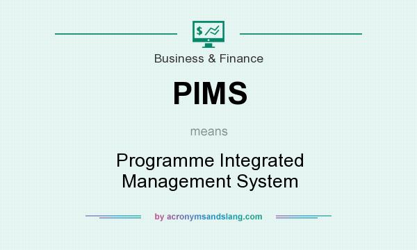 What does PIMS mean? It stands for Programme Integrated Management System