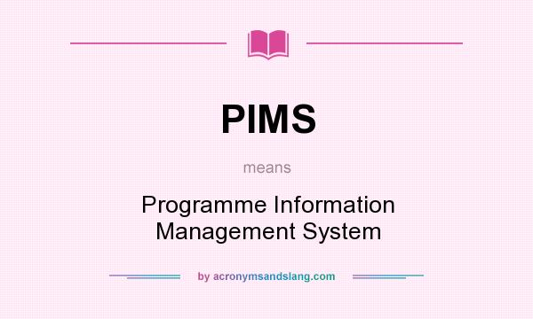 What does PIMS mean? It stands for Programme Information Management System
