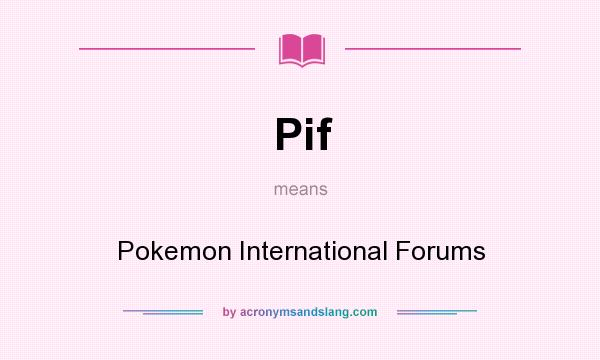 What does Pif mean? It stands for Pokemon International Forums