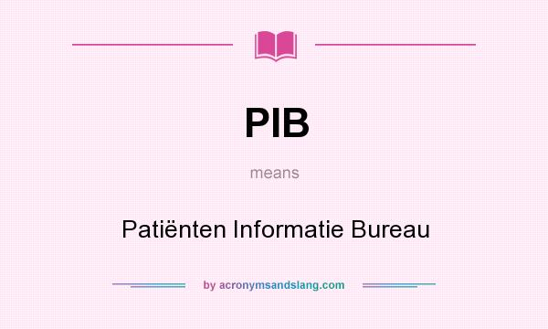 What does PIB mean? It stands for Patiënten Informatie Bureau