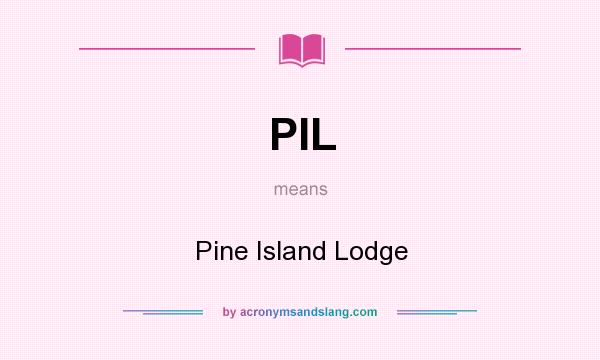 What does PIL mean? It stands for Pine Island Lodge