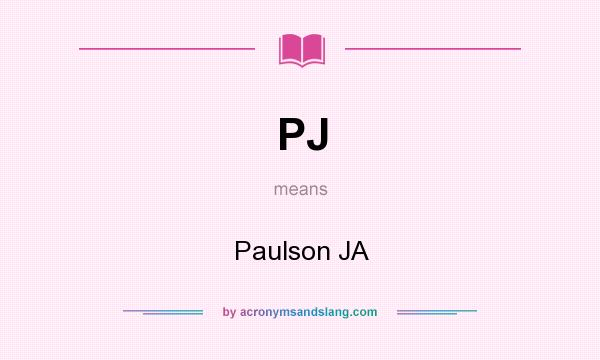 What does PJ mean? It stands for Paulson JA