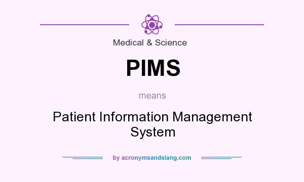 What does PIMS mean? It stands for Patient Information Management System