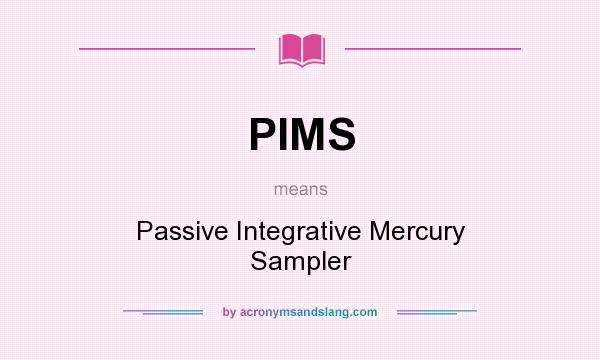 What does PIMS mean? It stands for Passive Integrative Mercury Sampler