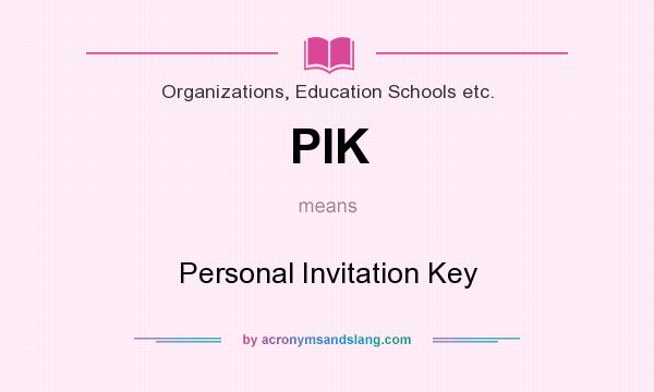 What does PIK mean? It stands for Personal Invitation Key