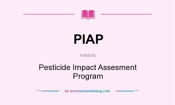 What does PIAP mean? It stands for Pesticide Impact Assesment Program