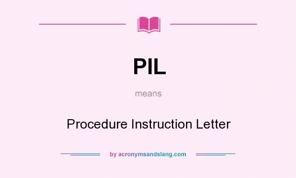 What does PIL mean? It stands for Procedure Instruction Letter