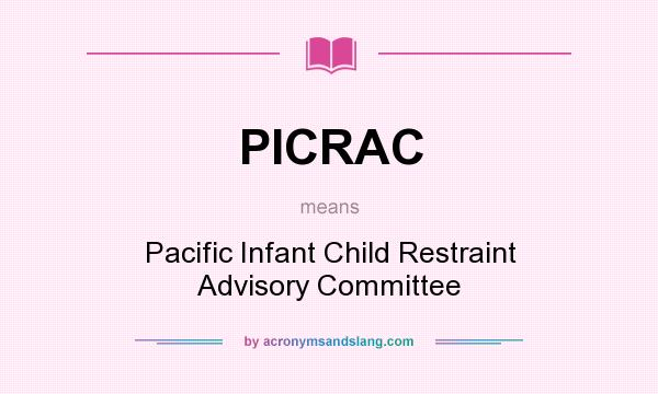 What does PICRAC mean? It stands for Pacific Infant Child Restraint Advisory Committee