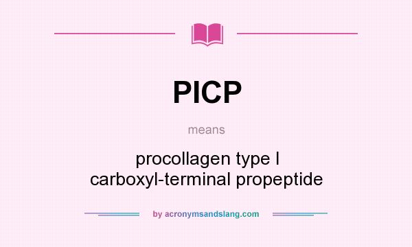 What does PICP mean? It stands for procollagen type I carboxyl-terminal propeptide