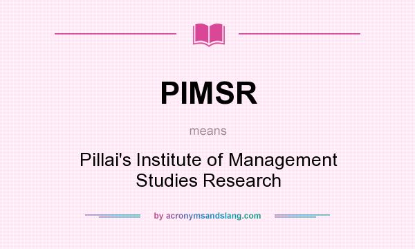 What does PIMSR mean? It stands for Pillai`s Institute of Management Studies Research