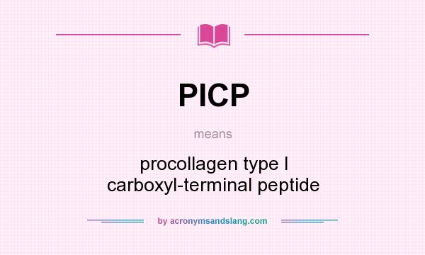 What does PICP mean? It stands for procollagen type I carboxyl-terminal peptide