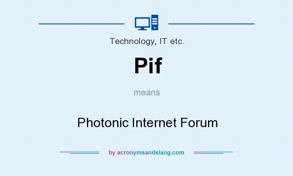 What does Pif mean? It stands for Photonic Internet Forum