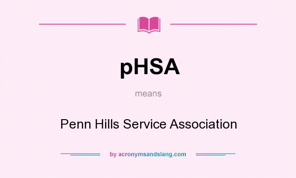 What does pHSA mean? It stands for Penn Hills Service Association