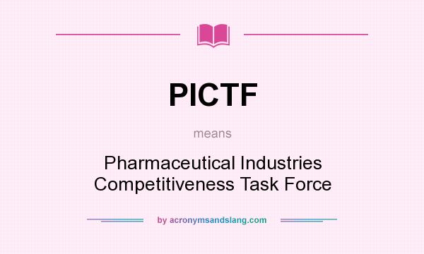 What does PICTF mean? It stands for Pharmaceutical Industries Competitiveness Task Force