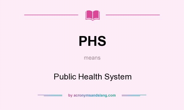 What does PHS mean? It stands for Public Health System