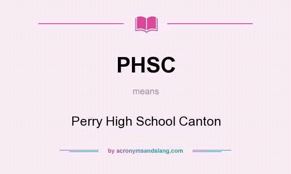 What does PHSC mean? It stands for Perry High School Canton