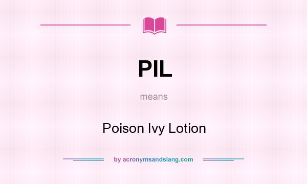 What does PIL mean? It stands for Poison Ivy Lotion
