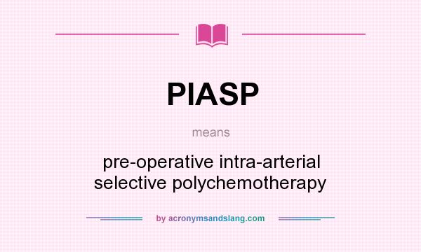 What does PIASP mean? It stands for pre-operative intra-arterial selective polychemotherapy