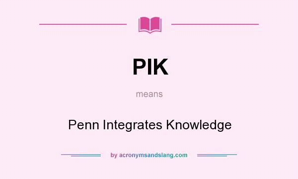 What does PIK mean? It stands for Penn Integrates Knowledge