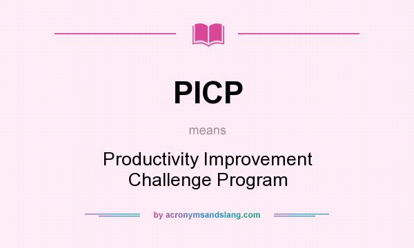What does PICP mean? It stands for Productivity Improvement Challenge Program