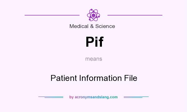 What does Pif mean? It stands for Patient Information File