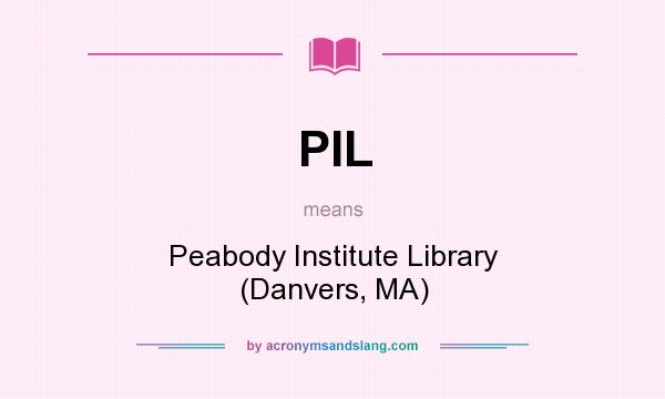 What does PIL mean? It stands for Peabody Institute Library (Danvers, MA)